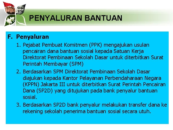 PENYALURAN BANTUAN F. Penyaluran 1. Pejabat Pembuat Komitmen (PPK) mengajukan usulan pencairan dana bantuan