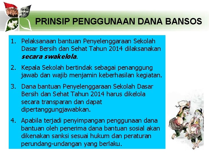 PRINSIP PENGGUNAAN DANA BANSOS 1. Pelaksanaan bantuan Penyelenggaraan Sekolah Dasar Bersih dan Sehat Tahun