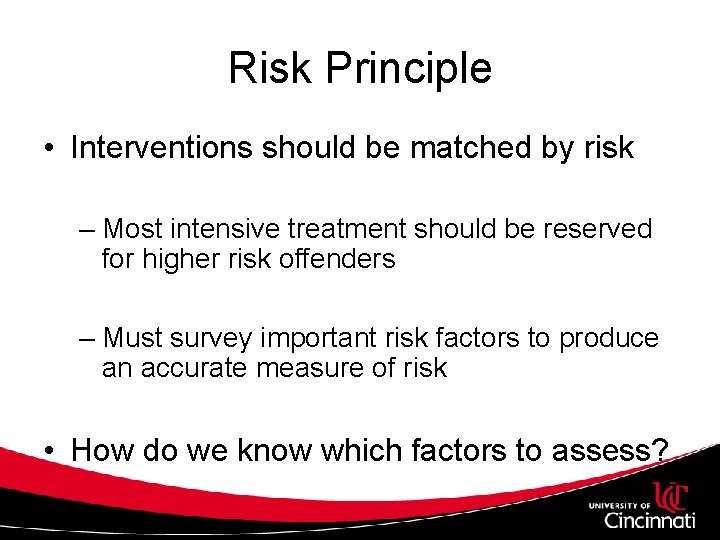 Risk Principle • Interventions should be matched by risk – Most intensive treatment should