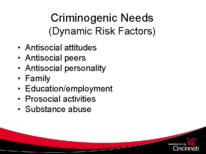 Criminogenic Needs (Dynamic Risk Factors) • • Antisocial attitudes Antisocial peers Antisocial personality Family