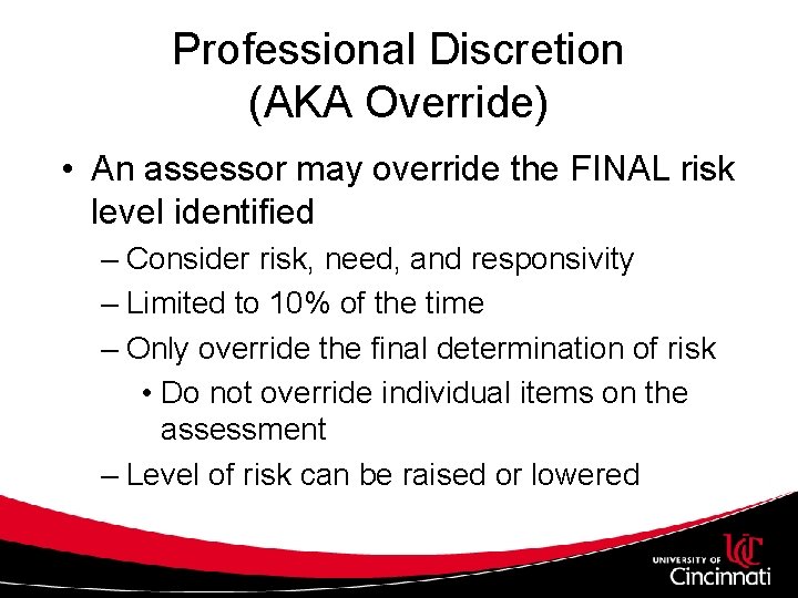 Professional Discretion (AKA Override) • An assessor may override the FINAL risk level identified