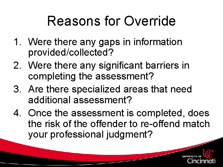 Reasons for Override 1. Were there any gaps in information provided/collected? 2. Were there