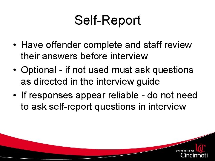 Self-Report • Have offender complete and staff review their answers before interview • Optional