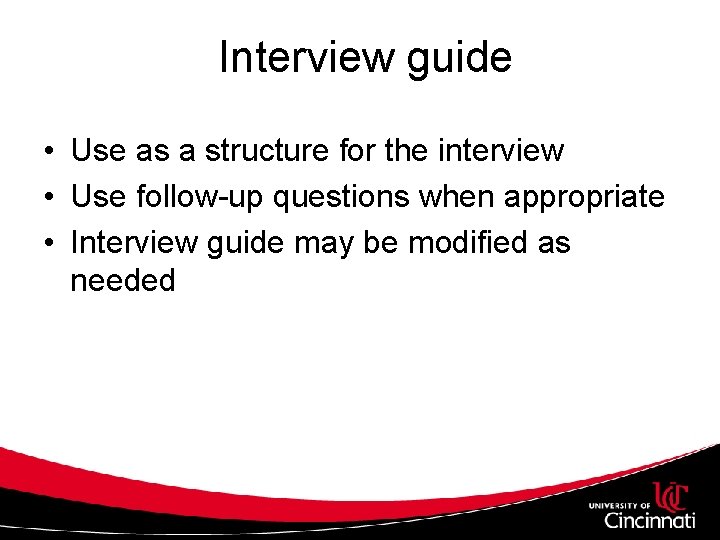 Interview guide • Use as a structure for the interview • Use follow-up questions