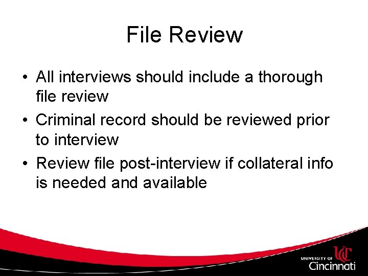 File Review • All interviews should include a thorough file review • Criminal record