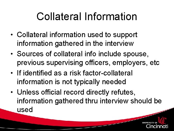 Collateral Information • Collateral information used to support information gathered in the interview •