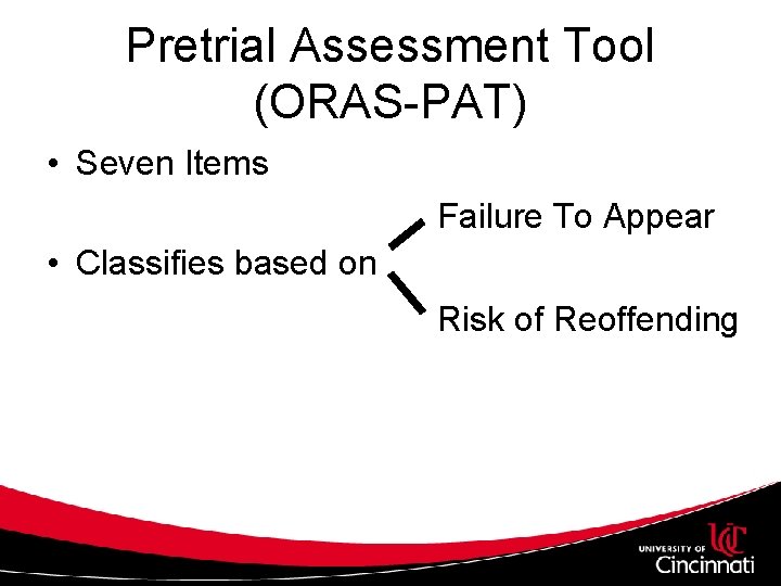 Pretrial Assessment Tool (ORAS-PAT) • Seven Items Failure To Appear • Classifies based on
