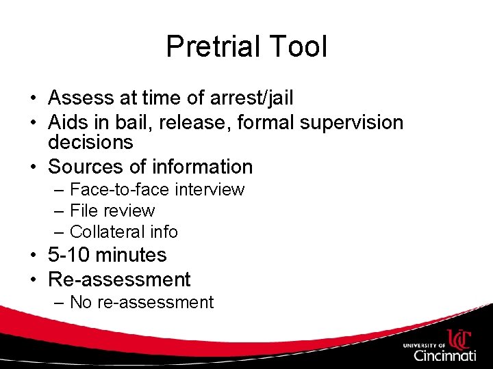 Pretrial Tool • Assess at time of arrest/jail • Aids in bail, release, formal