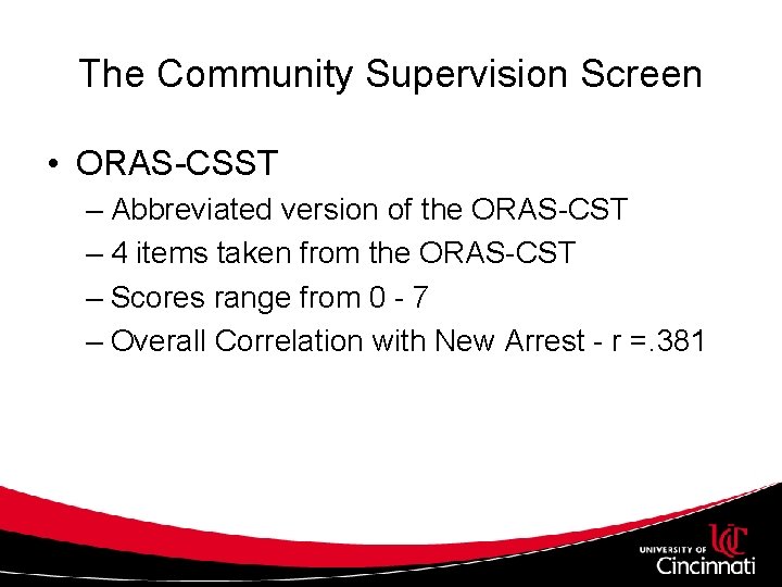 The Community Supervision Screen • ORAS-CSST – Abbreviated version of the ORAS-CST – 4