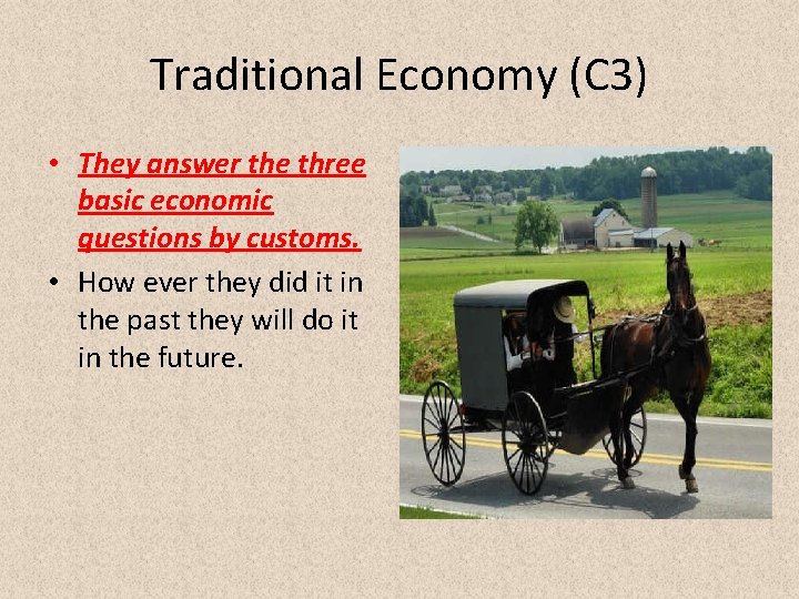 Traditional Economy (C 3) • They answer the three basic economic questions by customs.