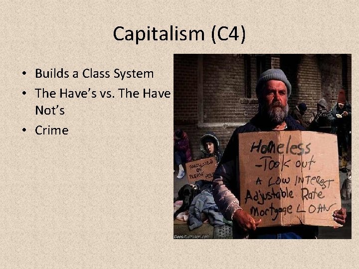 Capitalism (C 4) • Builds a Class System • The Have’s vs. The Have