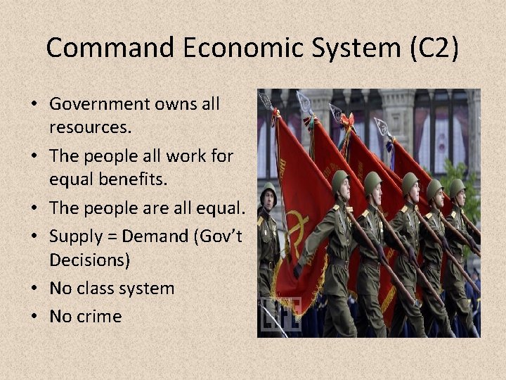 Command Economic System (C 2) • Government owns all resources. • The people all