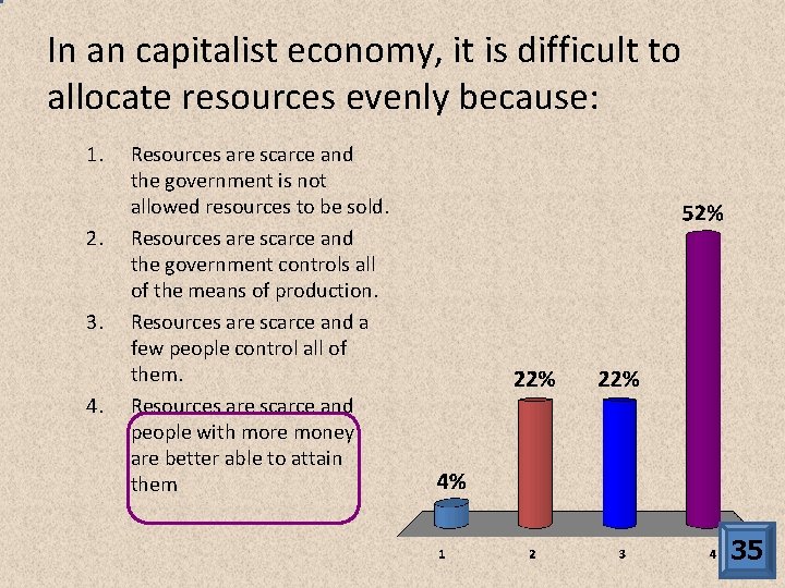 In an capitalist economy, it is difficult to allocate resources evenly because: 1. 2.