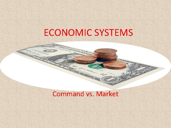 ECONOMIC SYSTEMS Command vs. Market 