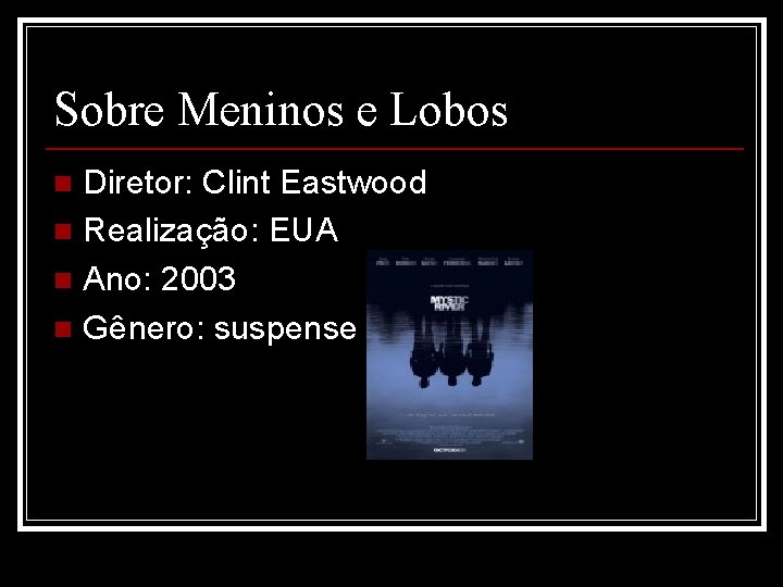 Sobre Meninos e Lobos Diretor: Clint Eastwood n Realização: EUA n Ano: 2003 n