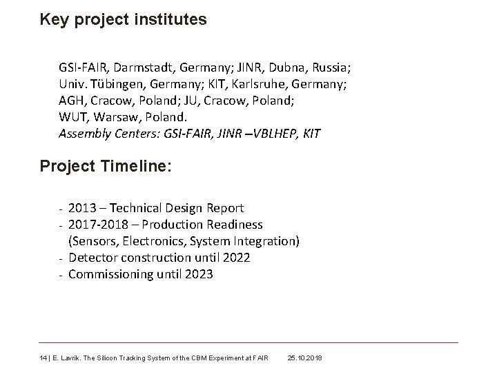 Key project institutes GSI-FAIR, Darmstadt, Germany; JINR, Dubna, Russia; Univ. Tübingen, Germany; KIT, Karlsruhe,