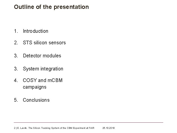 Outline of the presentation 1. Introduction 2. STS silicon sensors 3. Detector modules 3.