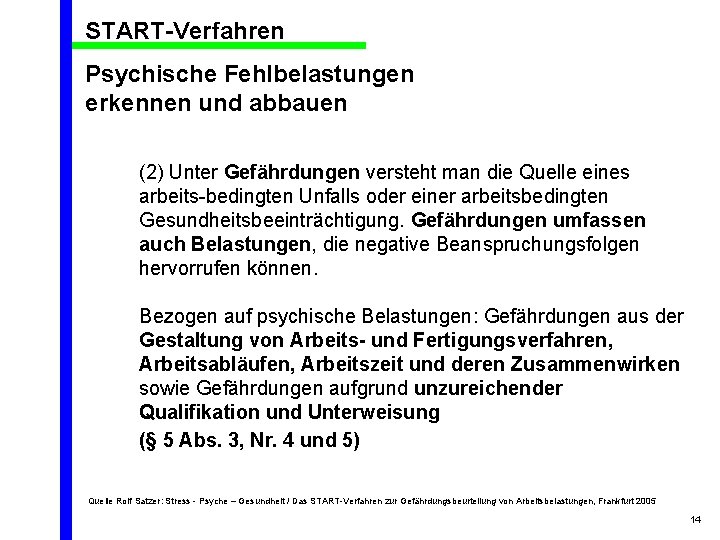 START-Verfahren Psychische Fehlbelastungen erkennen und abbauen (2) Unter Gefährdungen versteht man die Quelle eines