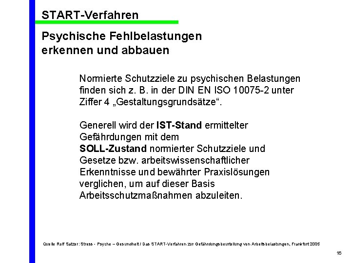 START-Verfahren Psychische Fehlbelastungen erkennen und abbauen Normierte Schutzziele zu psychischen Belastungen finden sich z.