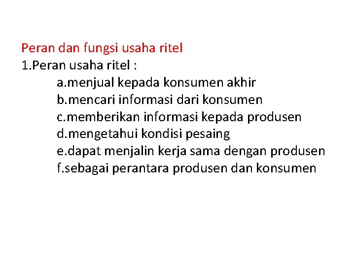 Peran dan fungsi usaha ritel 1. Peran usaha ritel : a. menjual kepada konsumen