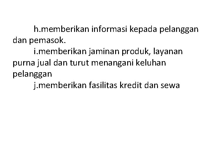 h. memberikan informasi kepada pelanggan dan pemasok. i. memberikan jaminan produk, layanan purna jual