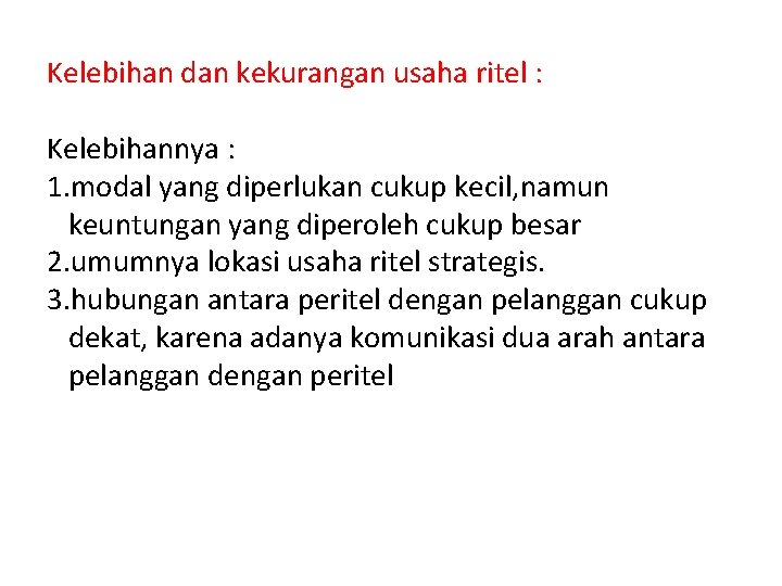 Kelebihan dan kekurangan usaha ritel : Kelebihannya : 1. modal yang diperlukan cukup kecil,