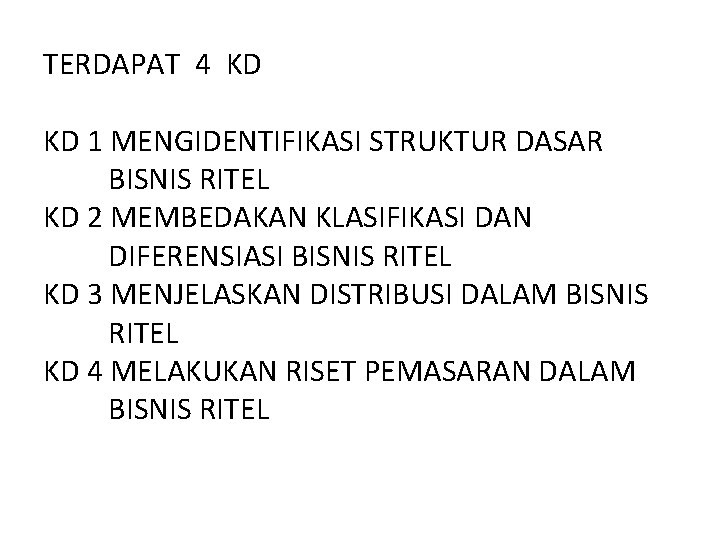 TERDAPAT 4 KD KD 1 MENGIDENTIFIKASI STRUKTUR DASAR BISNIS RITEL KD 2 MEMBEDAKAN KLASIFIKASI