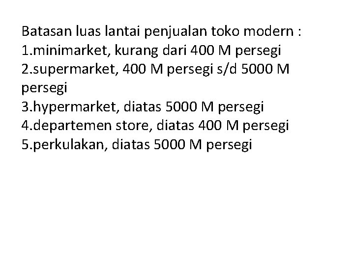 Batasan luas lantai penjualan toko modern : 1. minimarket, kurang dari 400 M persegi