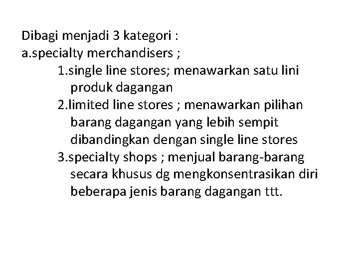 Dibagi menjadi 3 kategori : a. specialty merchandisers ; 1. single line stores; menawarkan