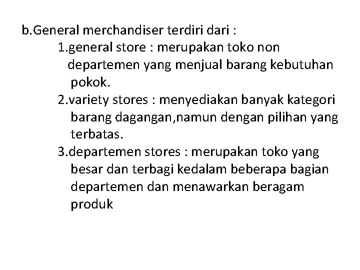 b. General merchandiser terdiri dari : 1. general store : merupakan toko non departemen