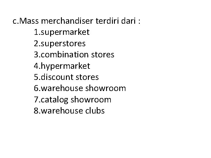 c. Mass merchandiser terdiri dari : 1. supermarket 2. superstores 3. combination stores 4.