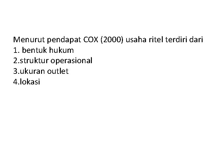 Menurut pendapat COX (2000) usaha ritel terdiri dari 1. bentuk hukum 2. struktur operasional