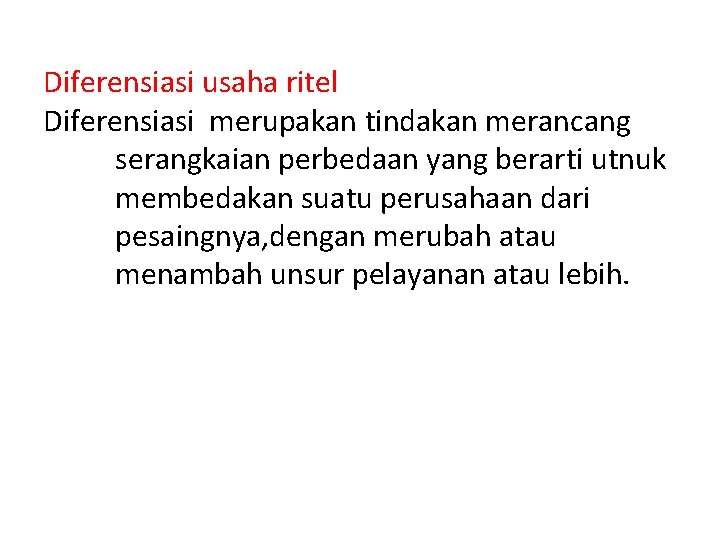 Diferensiasi usaha ritel Diferensiasi merupakan tindakan merancang serangkaian perbedaan yang berarti utnuk membedakan suatu