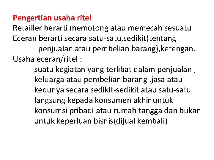 Pengertian usaha ritel Retailler berarti memotong atau memecah sesuatu Eceran berarti secara satu-satu, sedikit(tentang