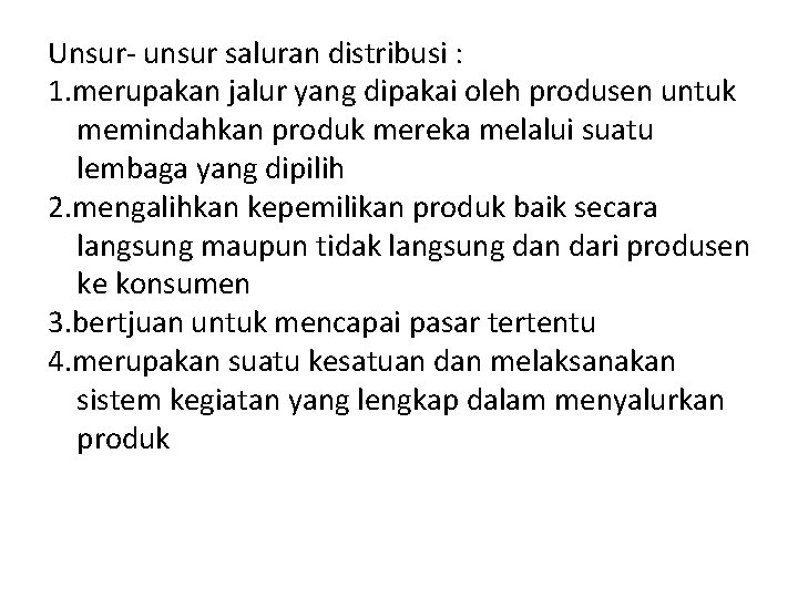 Unsur- unsur saluran distribusi : 1. merupakan jalur yang dipakai oleh produsen untuk memindahkan