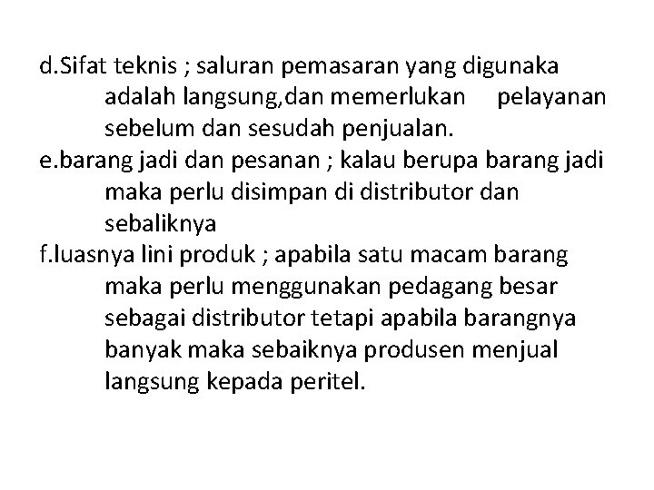 d. Sifat teknis ; saluran pemasaran yang digunaka adalah langsung, dan memerlukan pelayanan sebelum