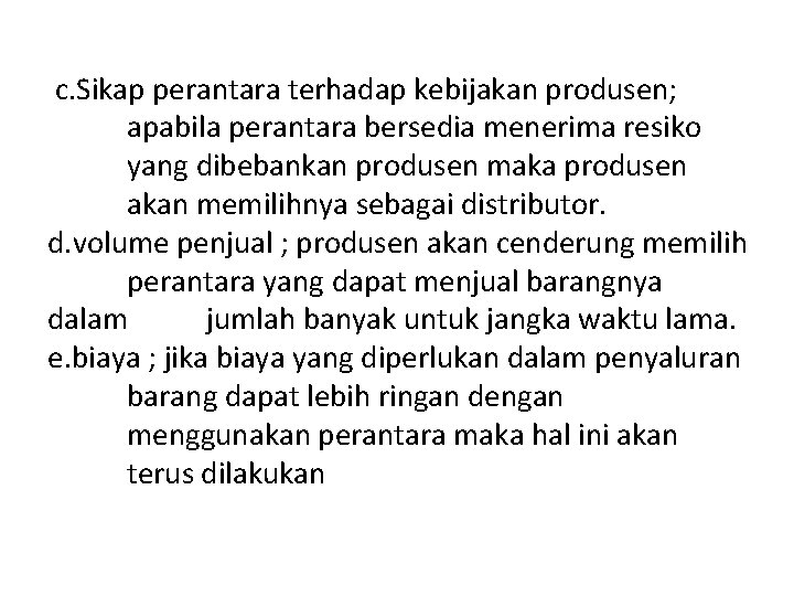 c. Sikap perantara terhadap kebijakan produsen; apabila perantara bersedia menerima resiko yang dibebankan produsen