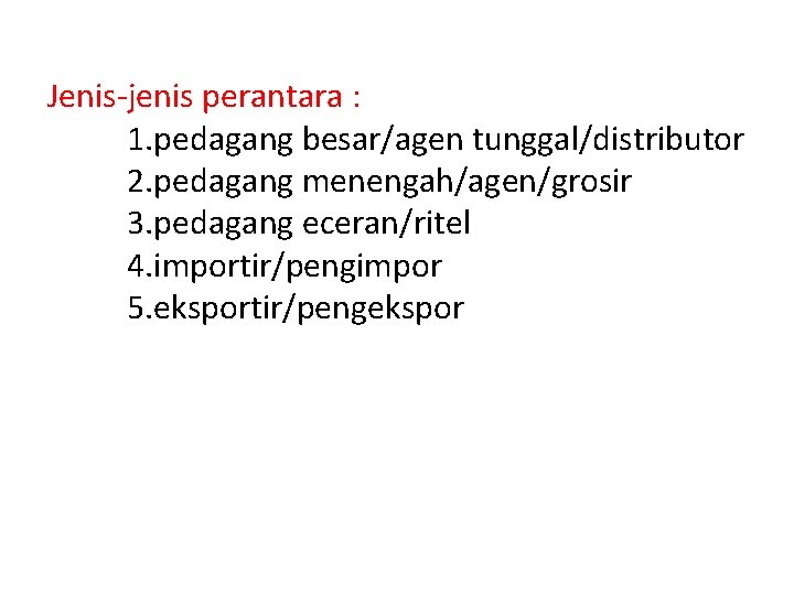 Jenis-jenis perantara : 1. pedagang besar/agen tunggal/distributor 2. pedagang menengah/agen/grosir 3. pedagang eceran/ritel 4.