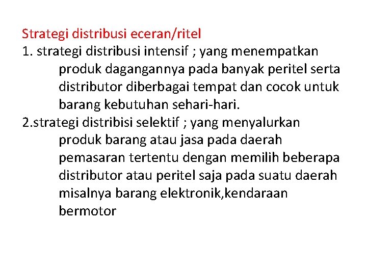 Strategi distribusi eceran/ritel 1. strategi distribusi intensif ; yang menempatkan produk dagangannya pada banyak