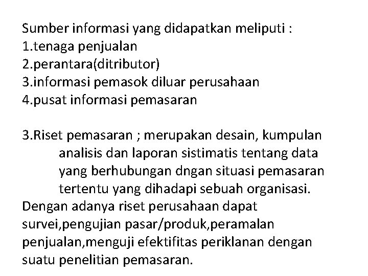 Sumber informasi yang didapatkan meliputi : 1. tenaga penjualan 2. perantara(ditributor) 3. informasi pemasok