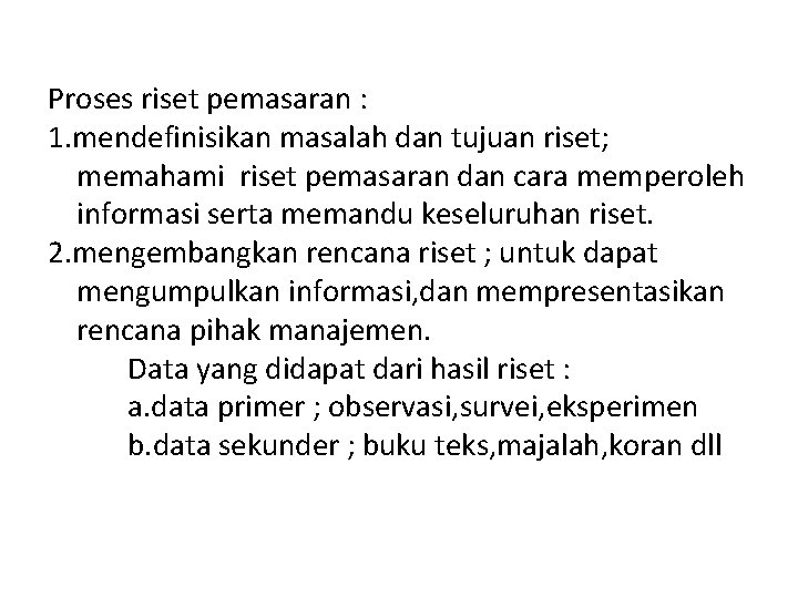 Proses riset pemasaran : 1. mendefinisikan masalah dan tujuan riset; memahami riset pemasaran dan