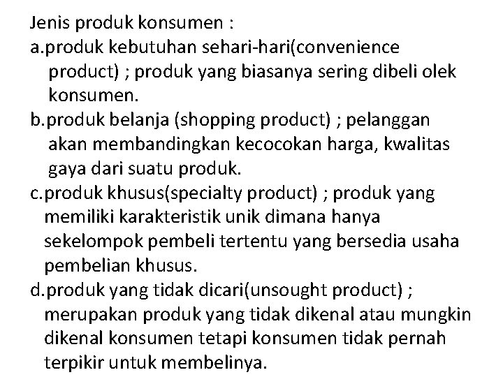 Jenis produk konsumen : a. produk kebutuhan sehari-hari(convenience product) ; produk yang biasanya sering