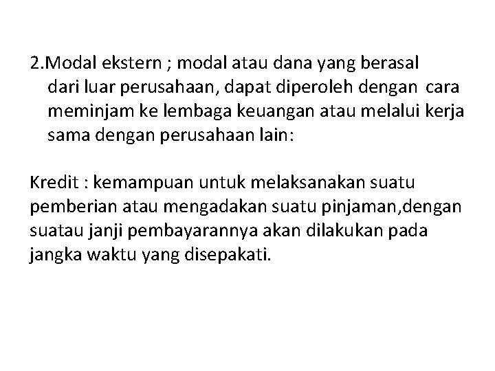 2. Modal ekstern ; modal atau dana yang berasal dari luar perusahaan, dapat diperoleh