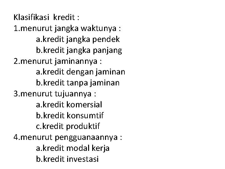 Klasifikasi kredit : 1. menurut jangka waktunya : a. kredit jangka pendek b. kredit