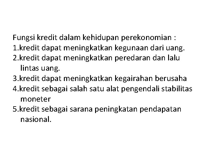 Fungsi kredit dalam kehidupan perekonomian : 1. kredit dapat meningkatkan kegunaan dari uang. 2.