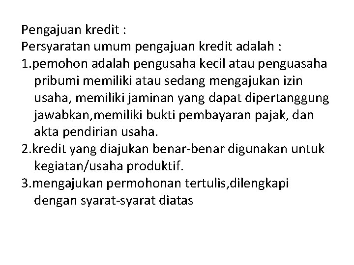 Pengajuan kredit : Persyaratan umum pengajuan kredit adalah : 1. pemohon adalah pengusaha kecil