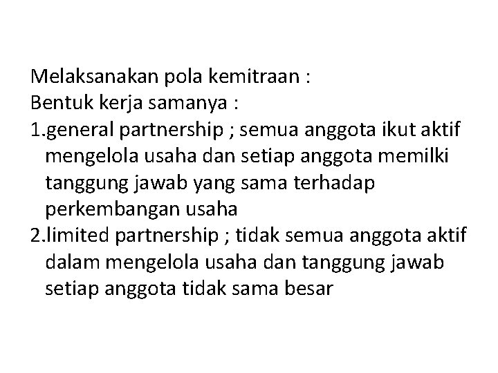 Melaksanakan pola kemitraan : Bentuk kerja samanya : 1. general partnership ; semua anggota