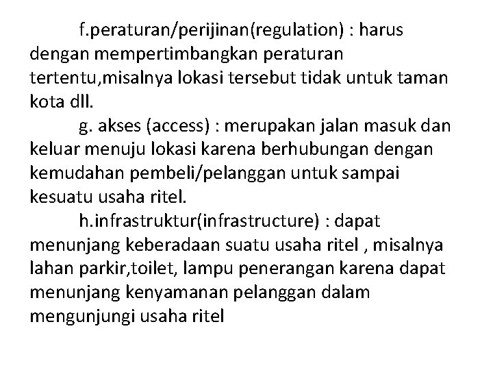 f. peraturan/perijinan(regulation) : harus dengan mempertimbangkan peraturan tertentu, misalnya lokasi tersebut tidak untuk taman