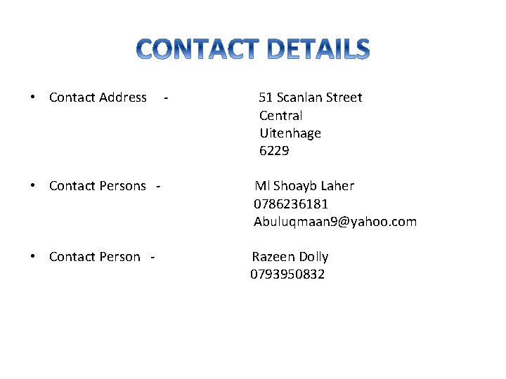  • Contact Address - 51 Scanlan Street Central Uitenhage 6229 • Contact Persons