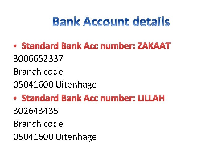  • Standard Bank Acc number: ZAKAAT 3006652337 Branch code 05041600 Uitenhage • Standard